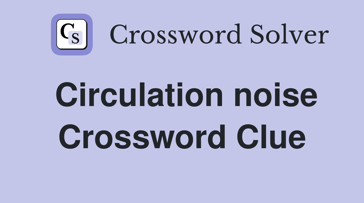 Circulation noise Crossword Clue