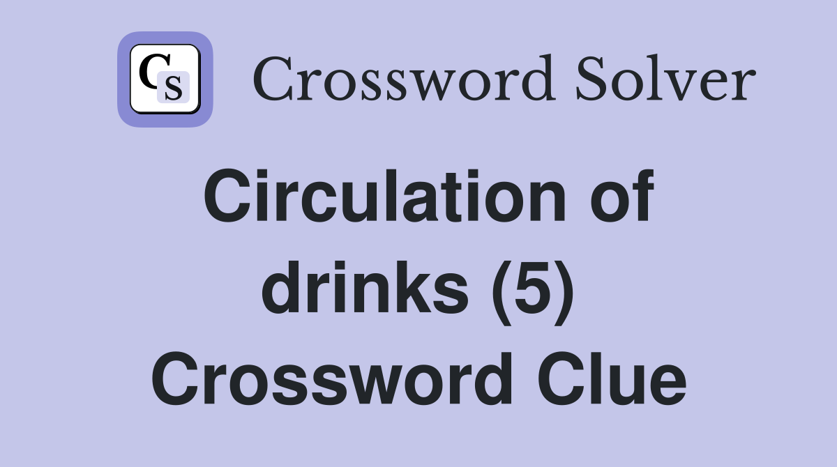 Circulation of drinks (5) Crossword Clue
