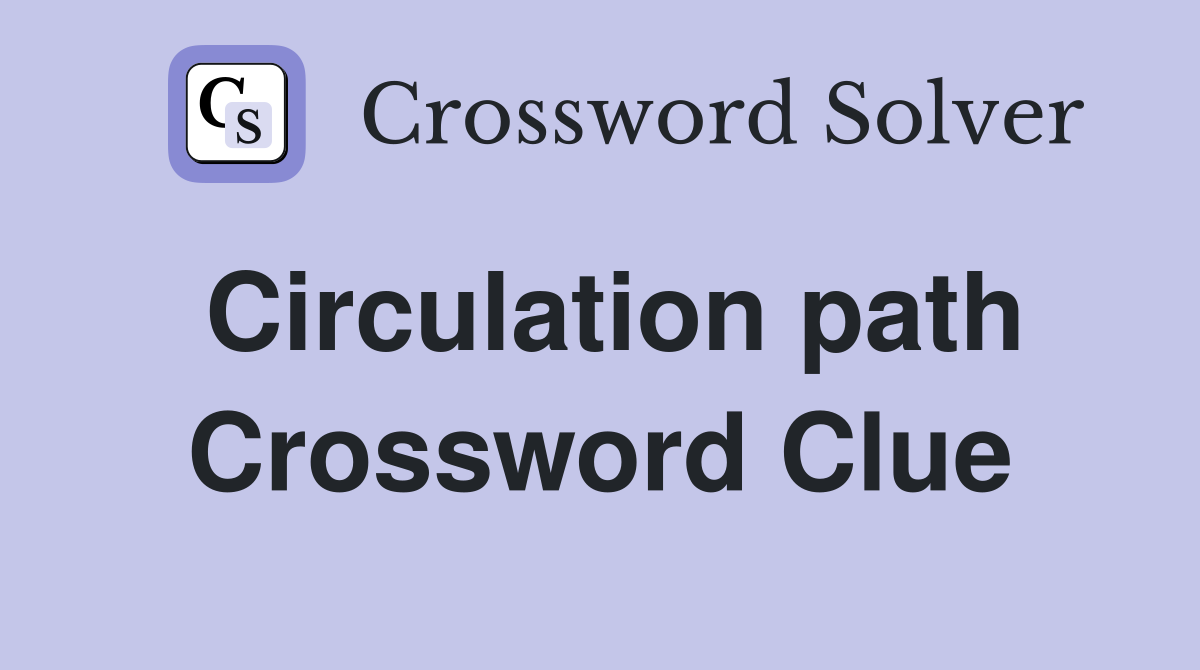 Circulation path Crossword Clue
