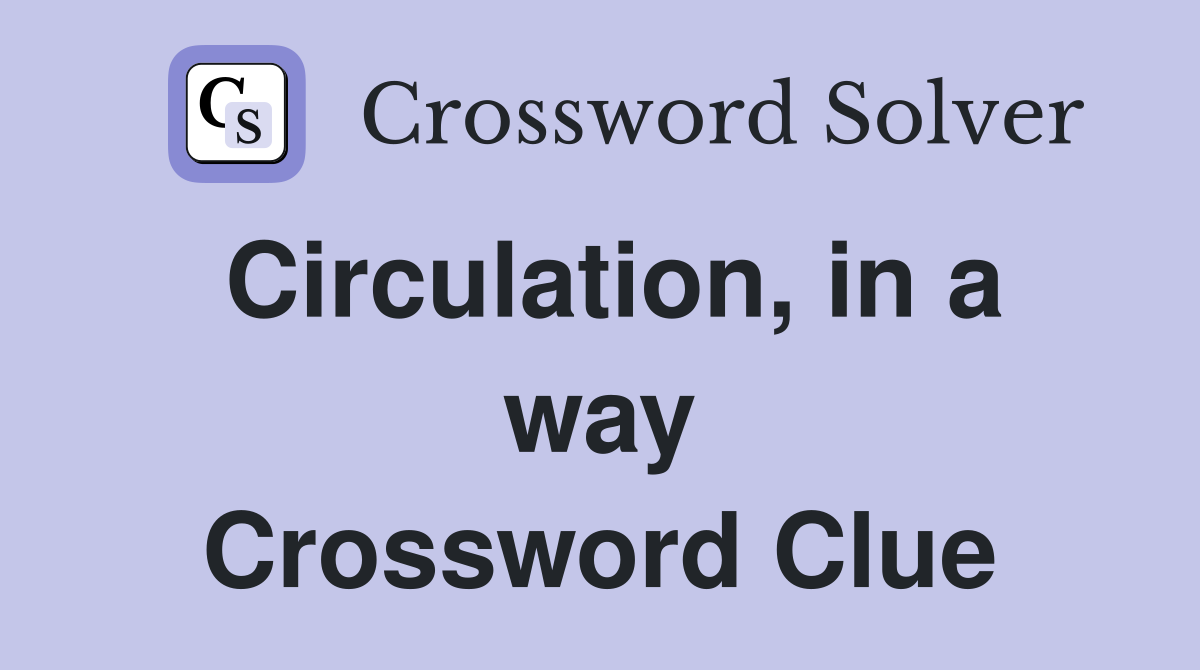 Circulation, in a way Crossword Clue