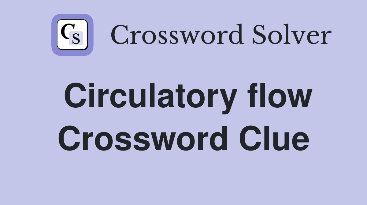 Circulatory flow Crossword Clue
