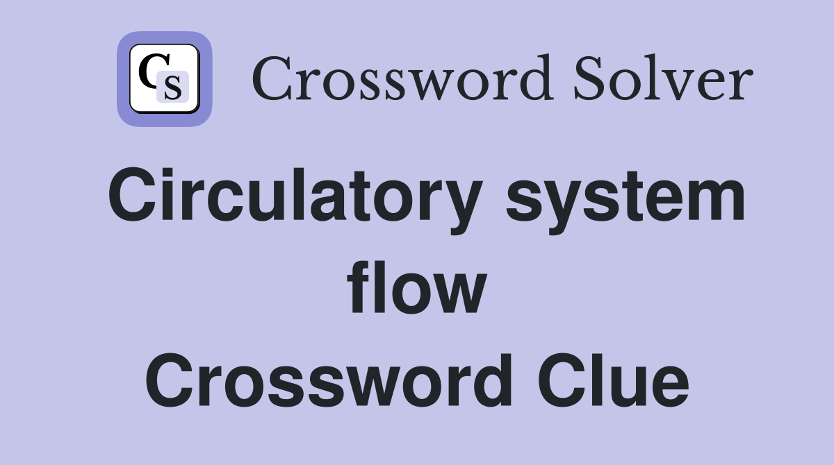 Circulatory system flow Crossword Clue