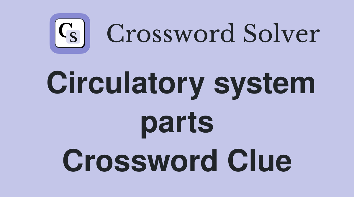 Circulatory system parts Crossword Clue