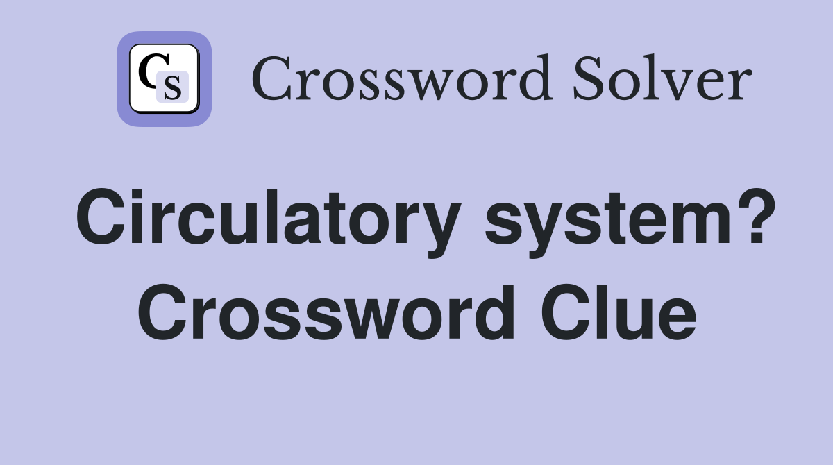Circulatory system? Crossword Clue
