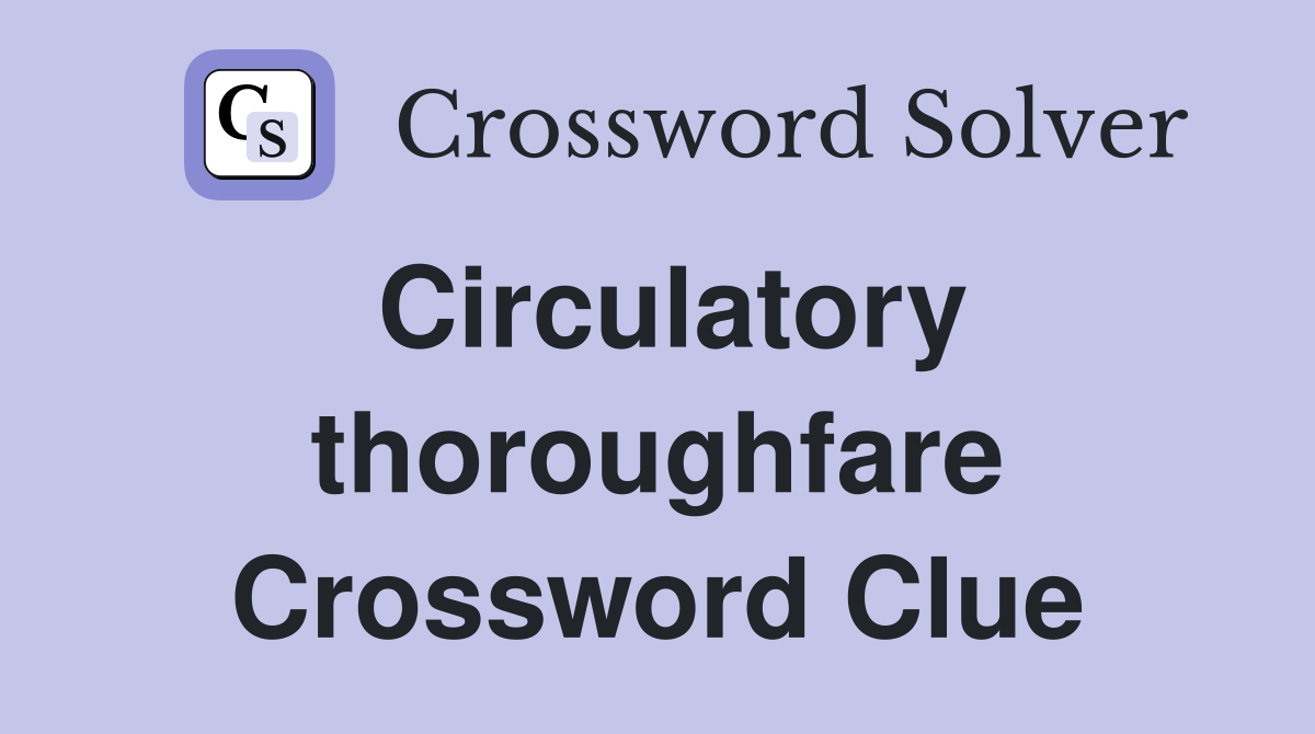 Circulatory thoroughfare Crossword Clue
