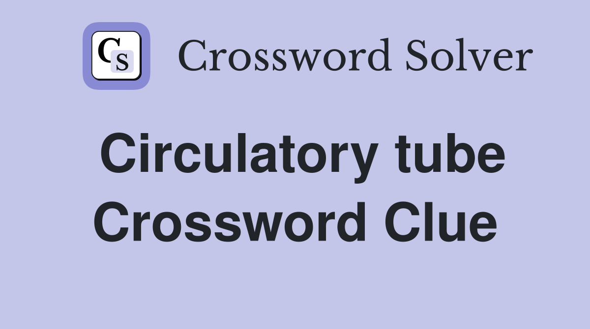 Circulatory tube Crossword Clue