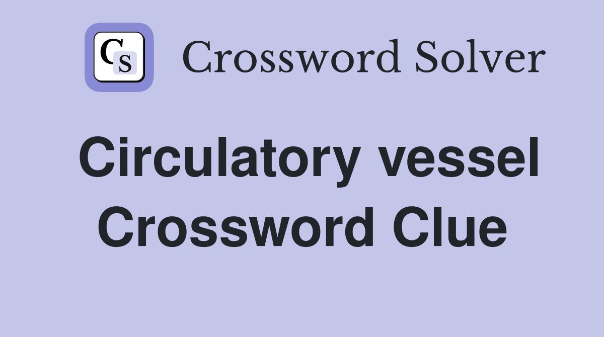 Circulatory vessel Crossword Clue