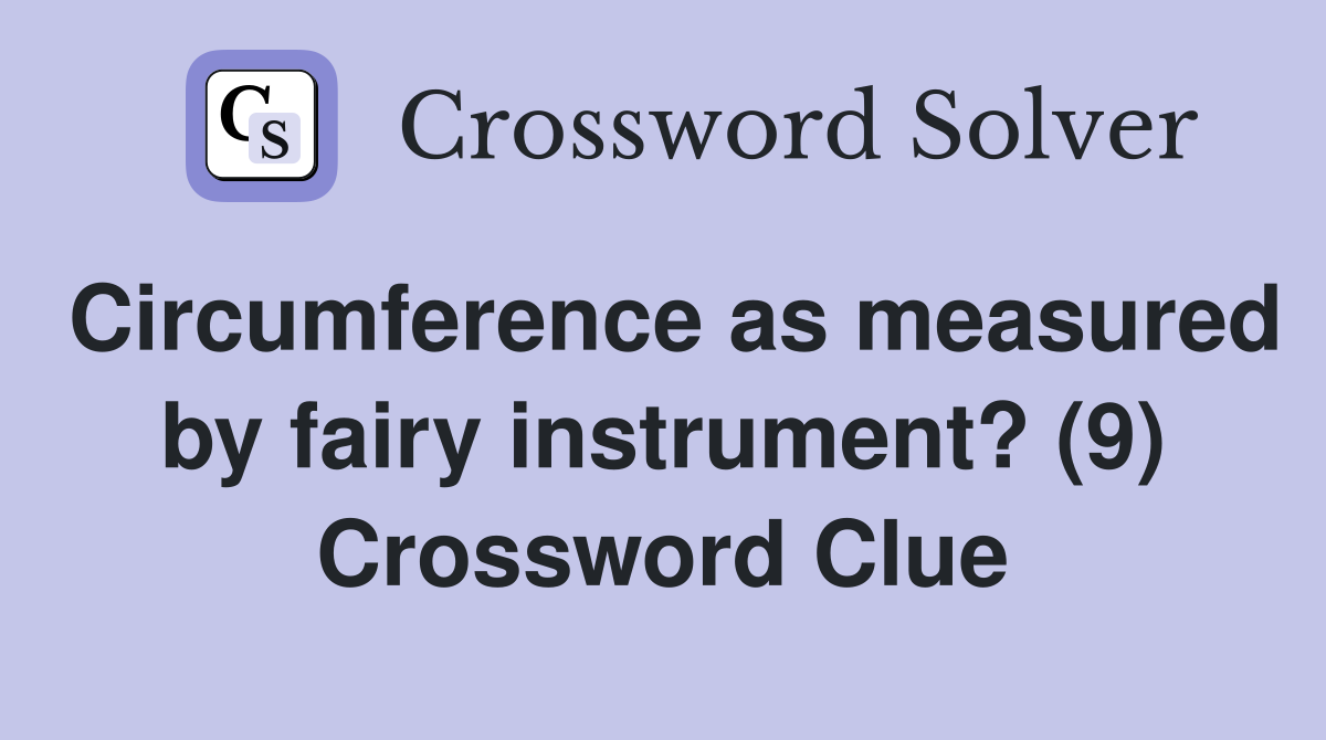 Circumference as measured by fairy instrument? (9) Crossword Clue