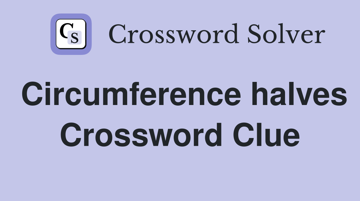Circumference halves Crossword Clue