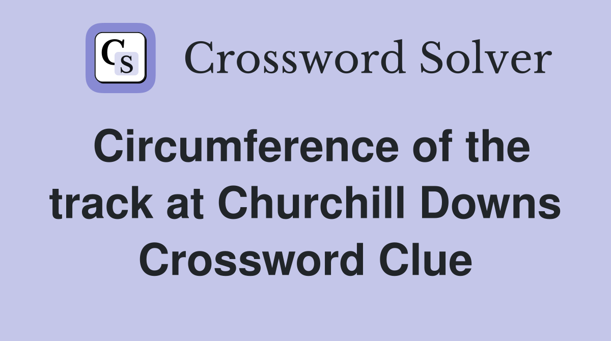 Circumference of the track at Churchill Downs Crossword Clue