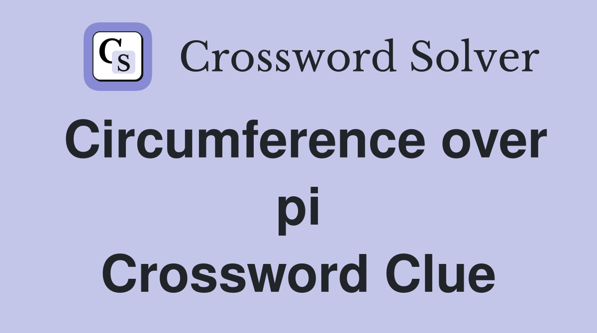 Circumference over pi Crossword Clue