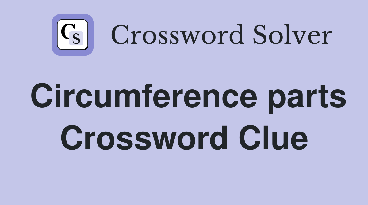 Circumference parts Crossword Clue