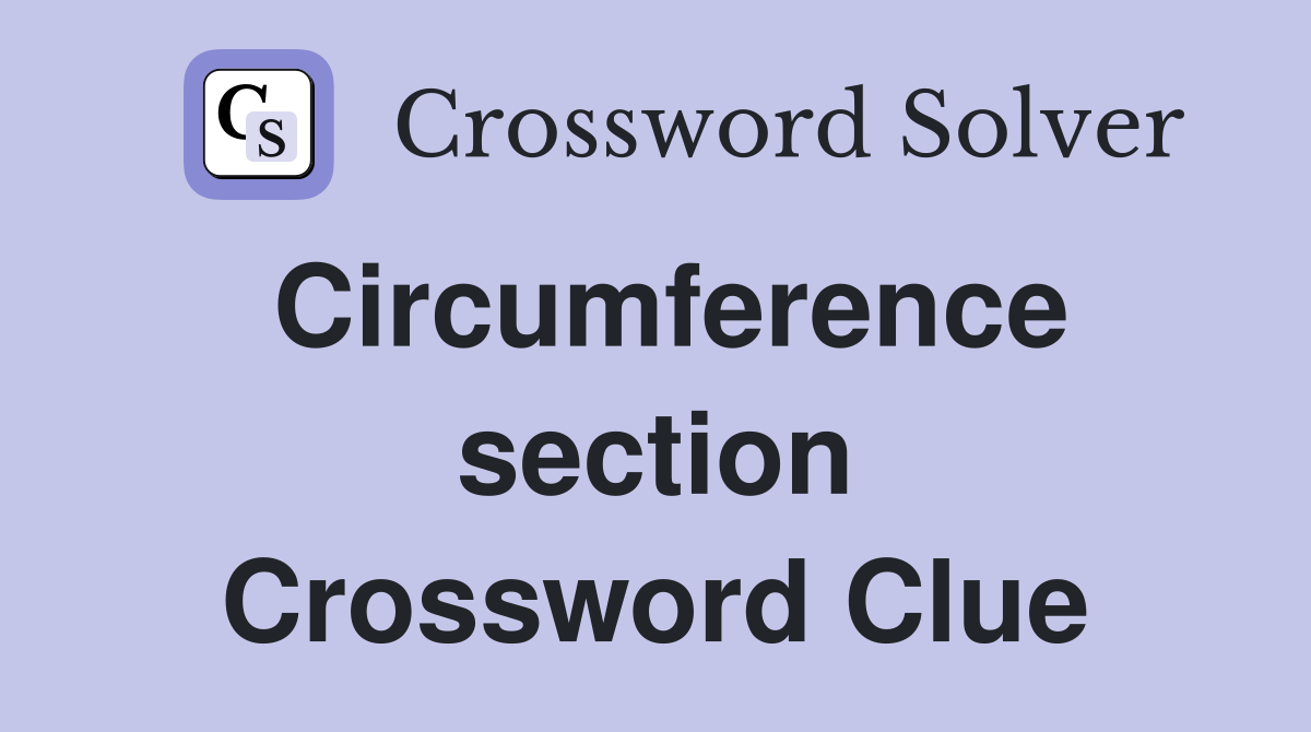 Circumference section Crossword Clue