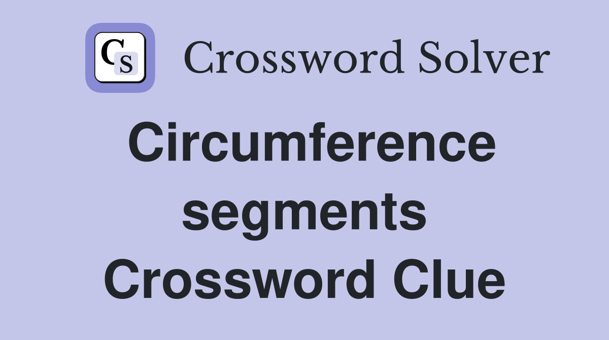 Circumference segments Crossword Clue