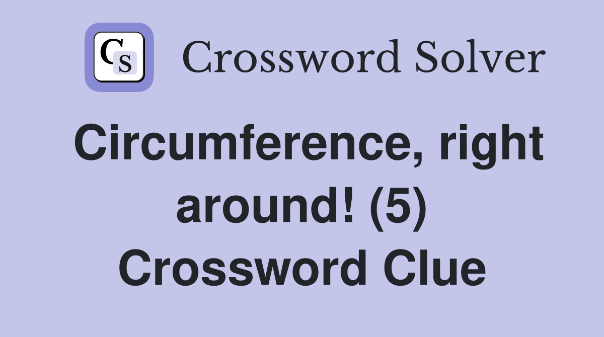 Circumference, right around! (5) Crossword Clue
