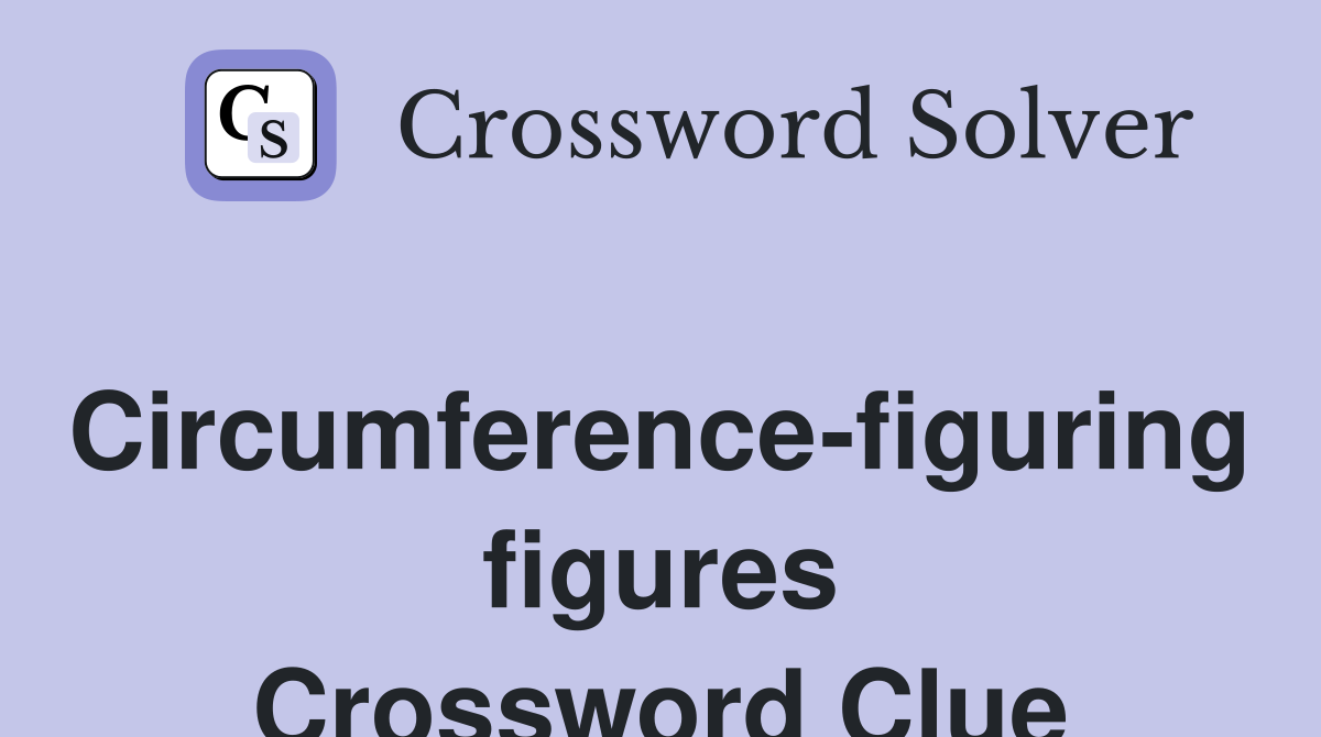 Circumference-figuring figures Crossword Clue