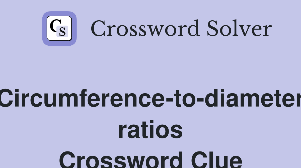 Circumference-to-diameter ratios Crossword Clue