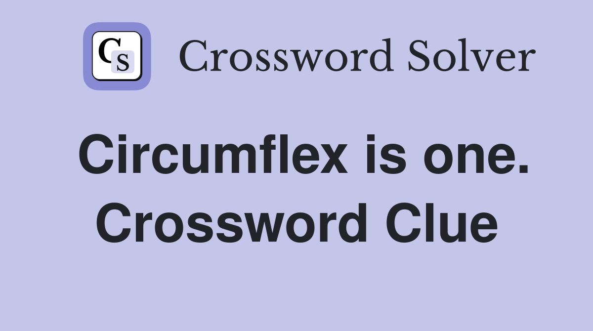 Circumflex is one. Crossword Clue