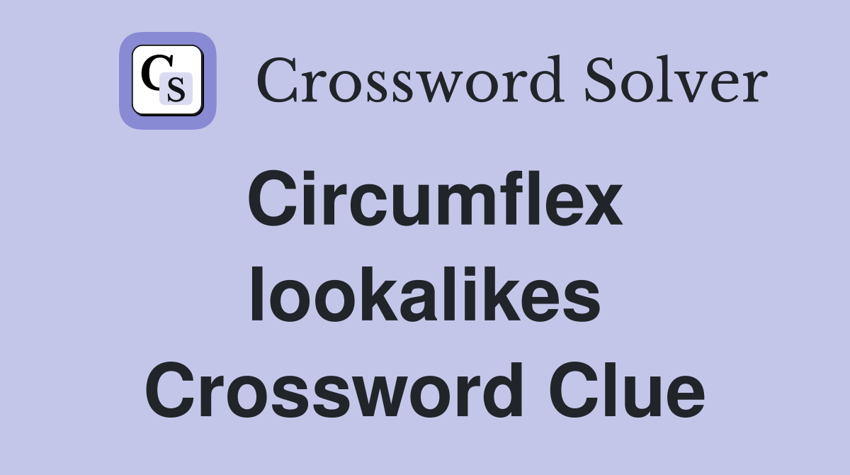Circumflex lookalikes Crossword Clue