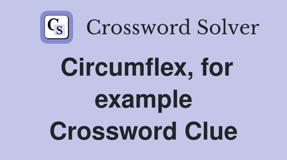 Circumflex, for example Crossword Clue