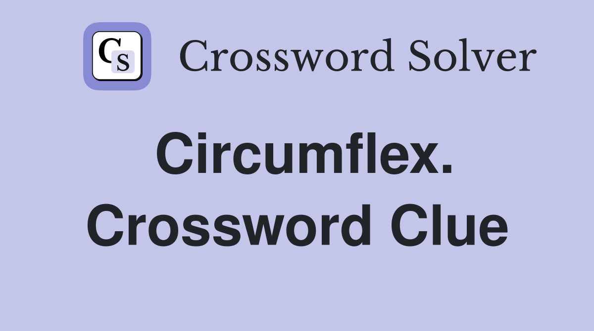 Circumflex. Crossword Clue