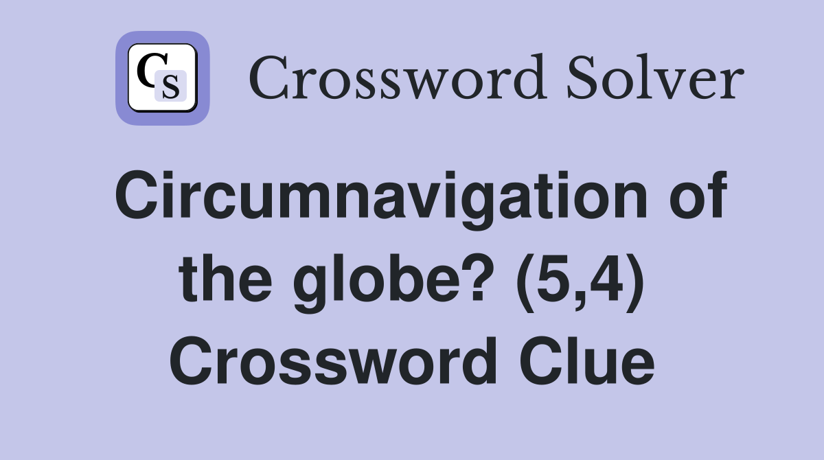 Circumnavigation of the globe? (5,4) Crossword Clue