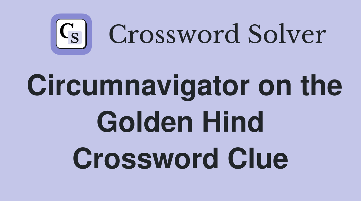 Circumnavigator on the Golden Hind Crossword Clue