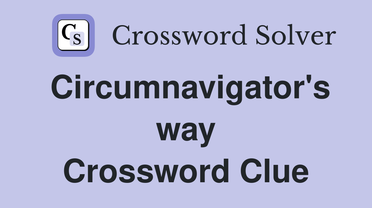 Circumnavigator's way Crossword Clue