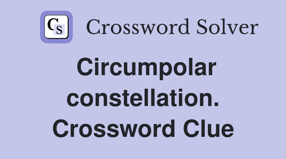 Circumpolar constellation. Crossword Clue