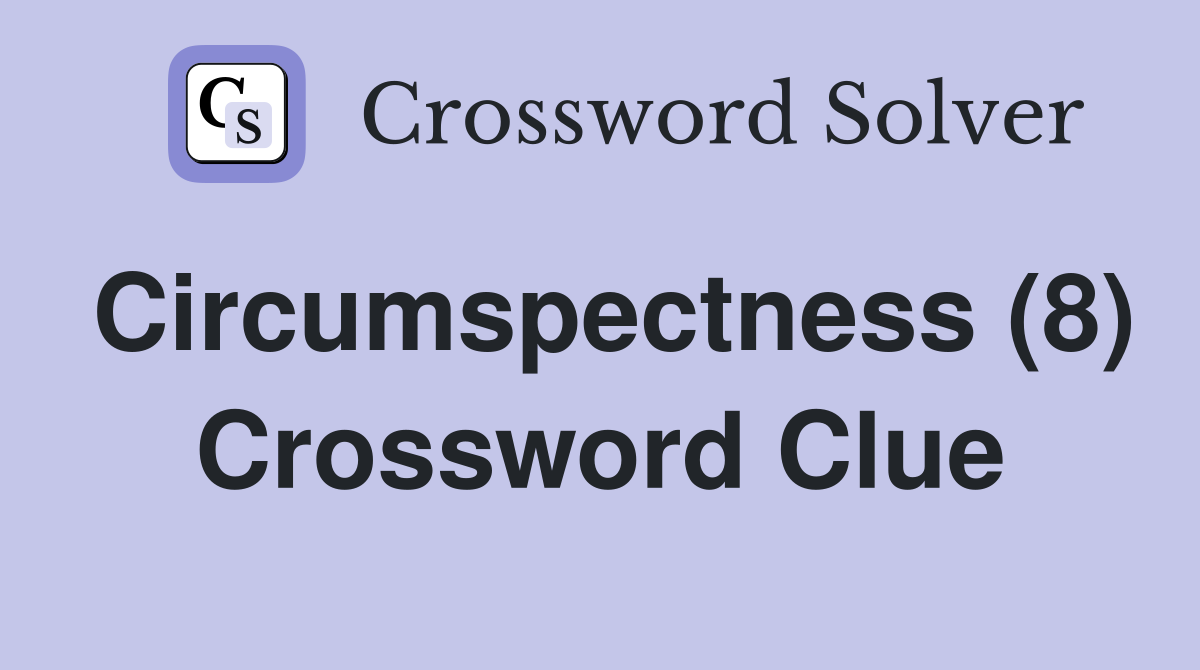 Circumspectness (8) Crossword Clue