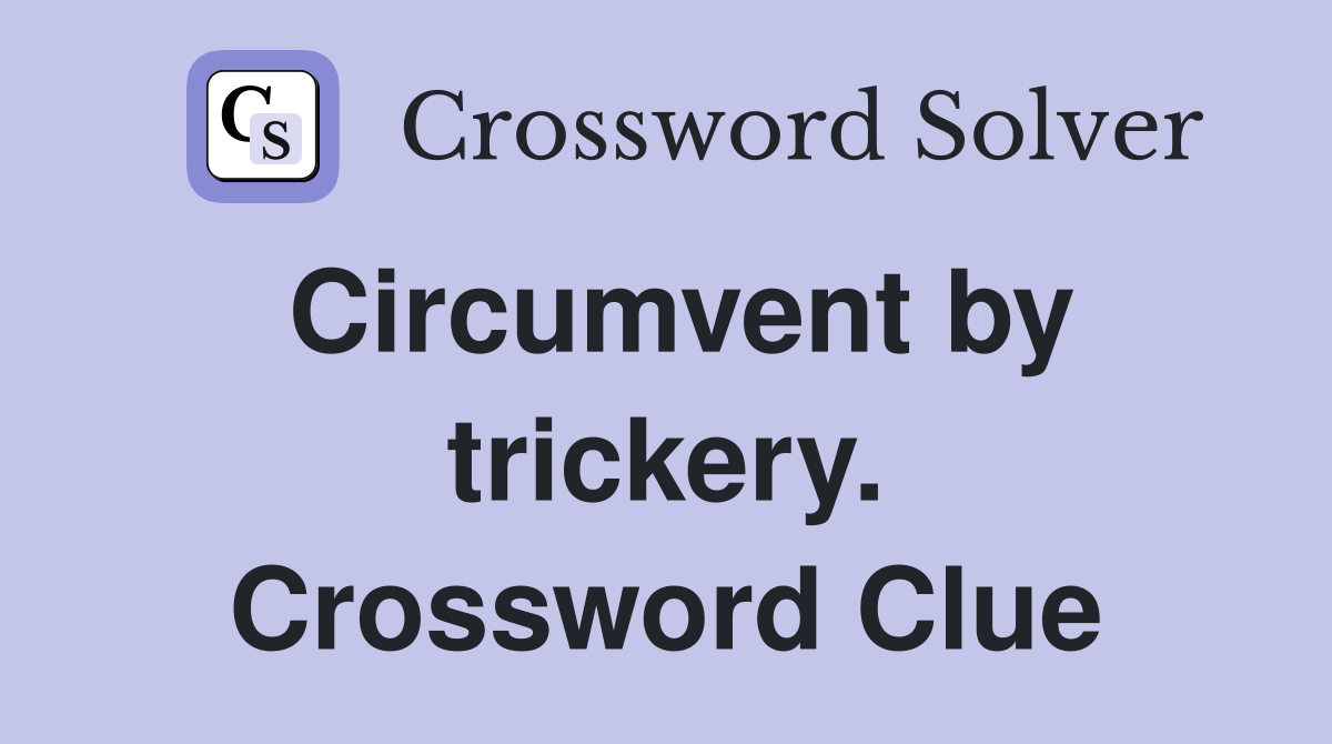 Circumvent by trickery. Crossword Clue