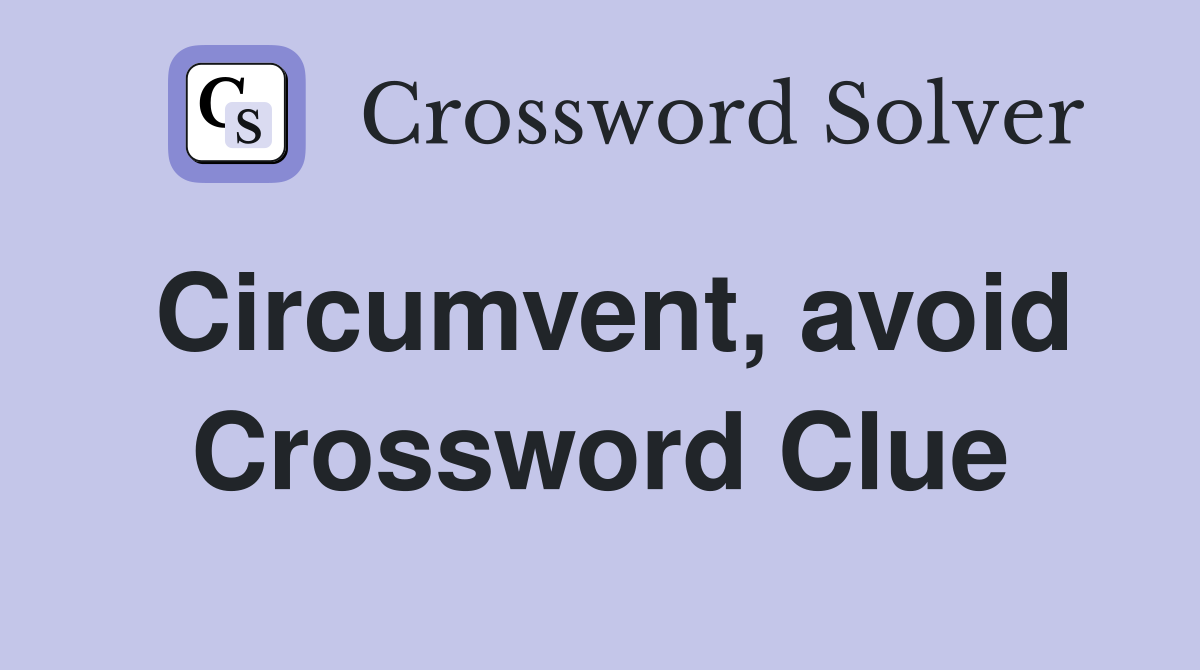Circumvent, avoid Crossword Clue
