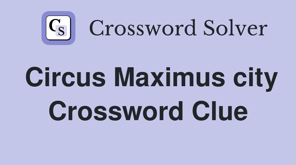 Circus Maximus city Crossword Clue