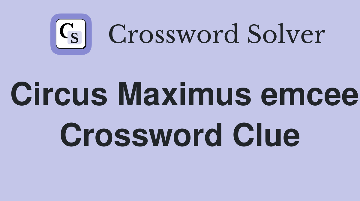 Circus Maximus emcee Crossword Clue