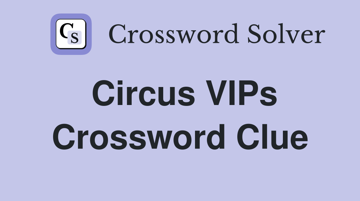Circus VIPs Crossword Clue