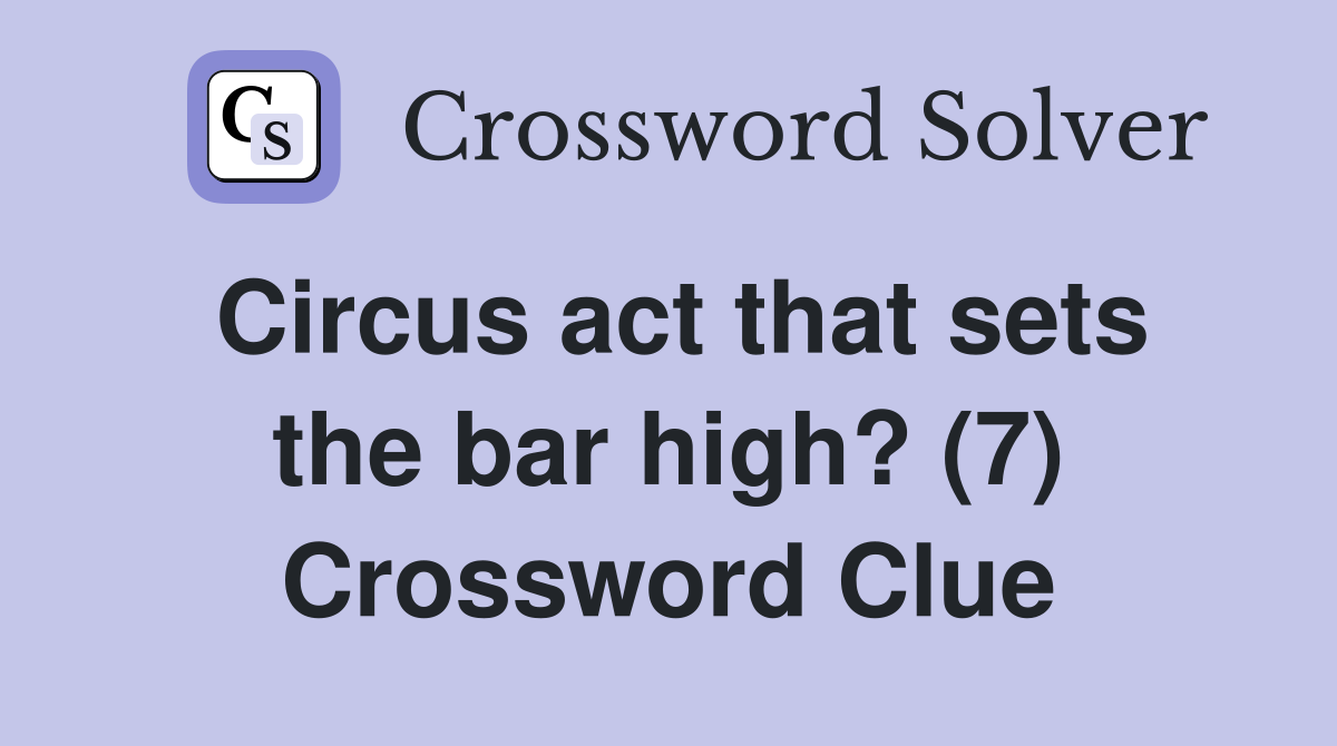 Circus act that sets the bar high? (7) Crossword Clue Answers