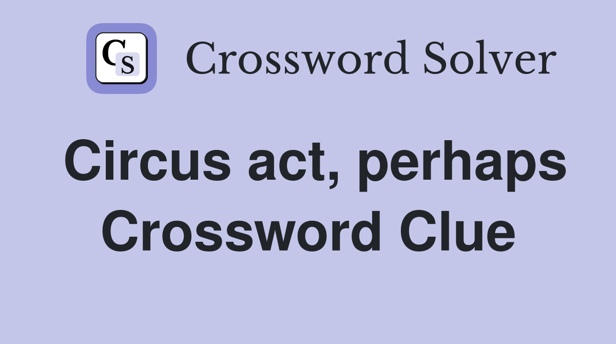 Circus act, perhaps Crossword Clue
