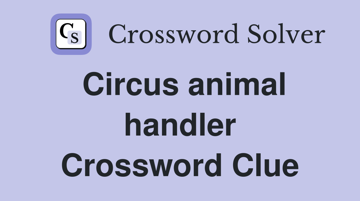 Circus animal handler Crossword Clue