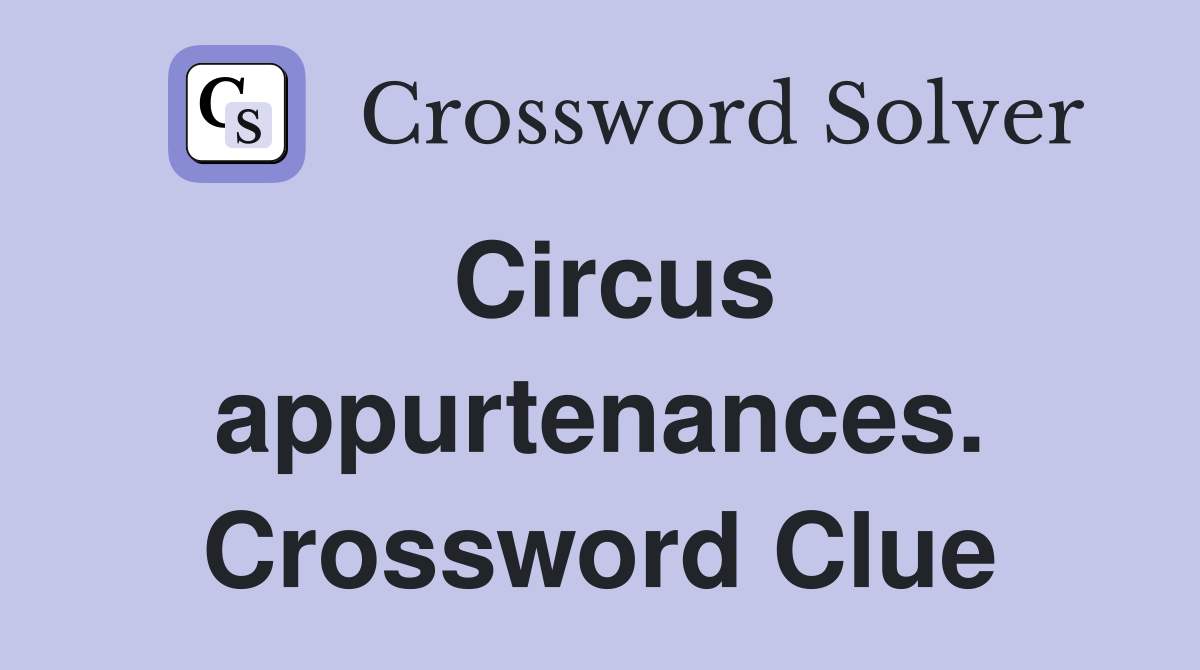 Circus appurtenances. Crossword Clue