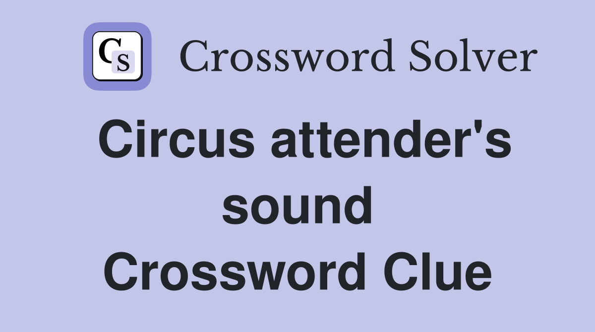 Circus attender's sound Crossword Clue