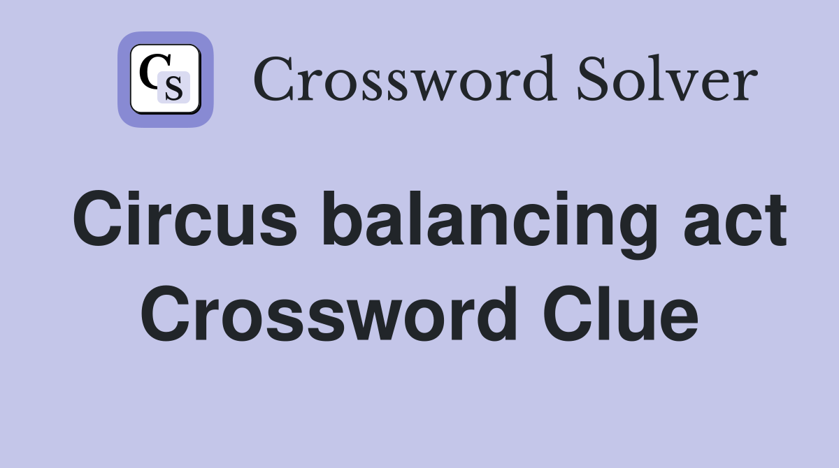 Circus balancing act Crossword Clue