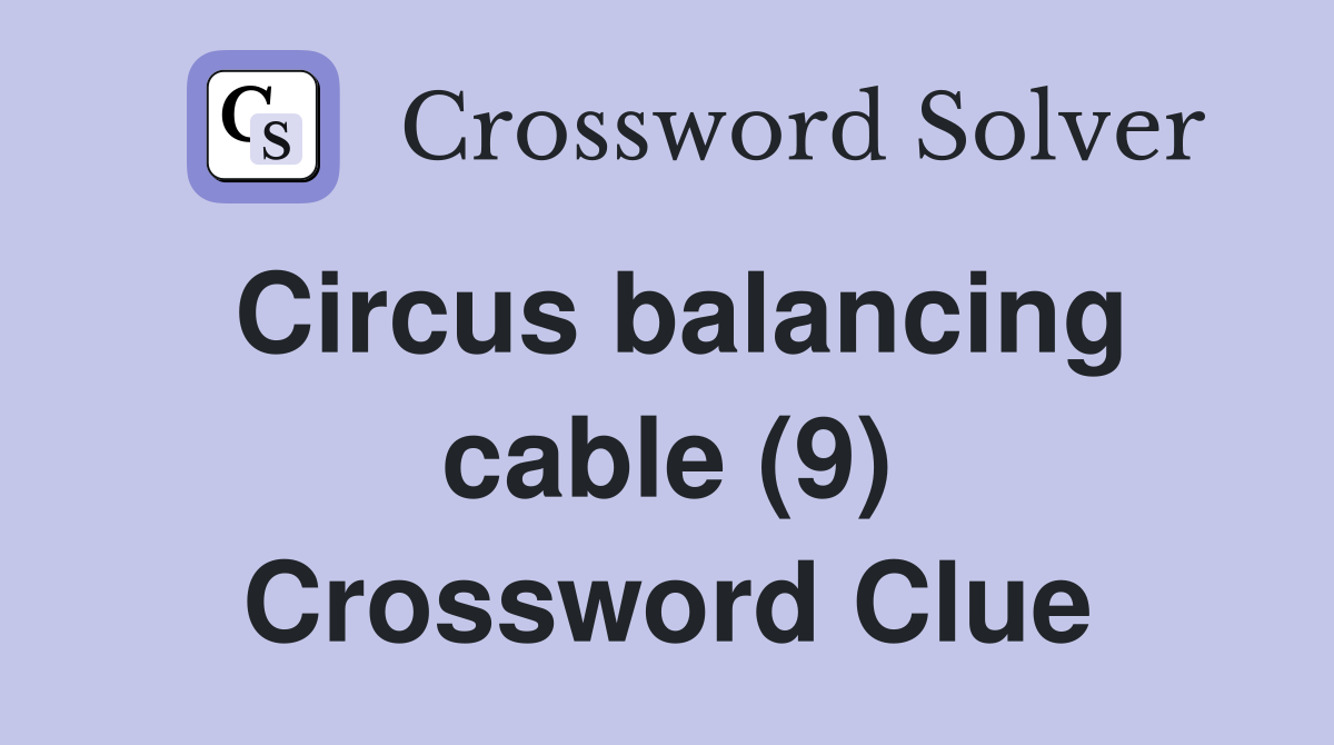 Circus balancing cable (9) Crossword Clue