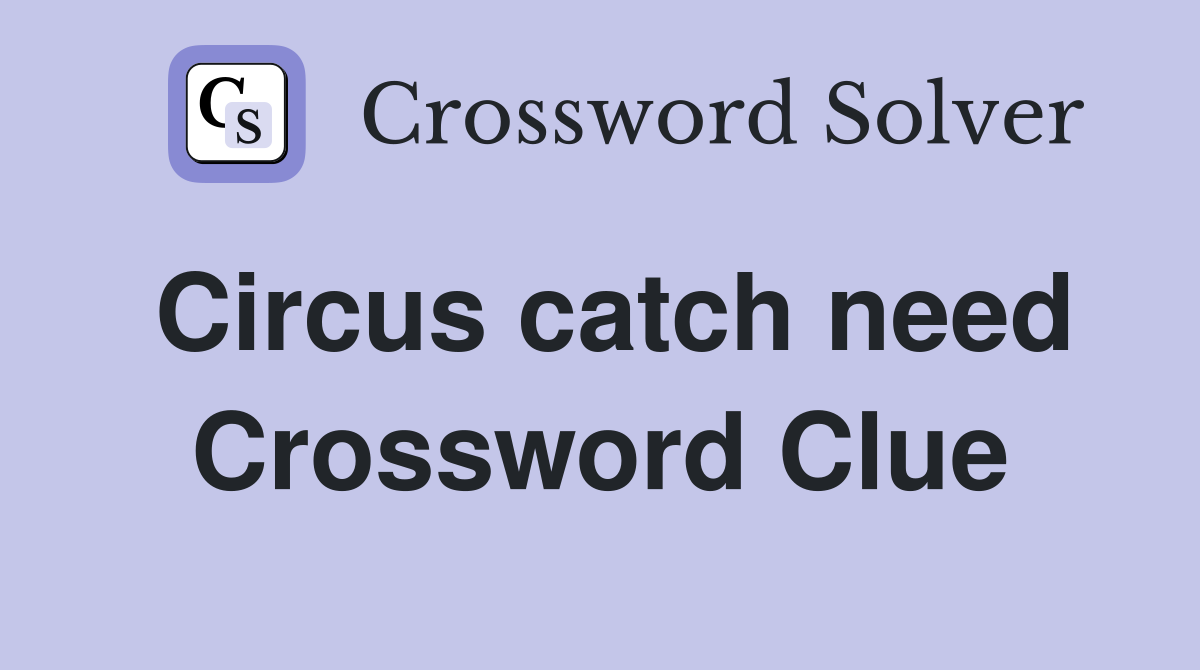 Circus catch need Crossword Clue