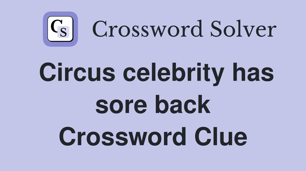 Circus celebrity has sore back Crossword Clue