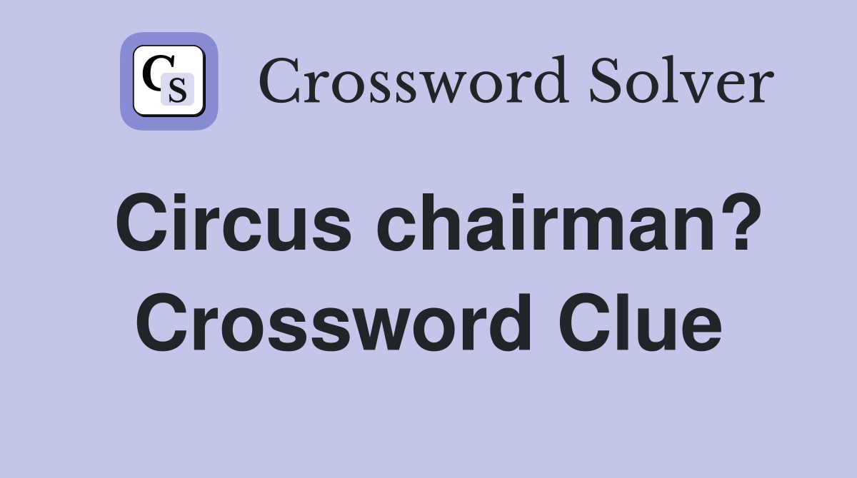 Circus chairman? Crossword Clue
