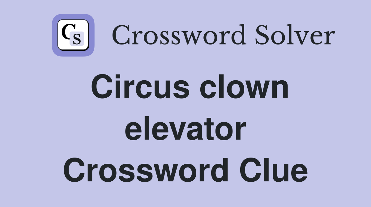 Circus clown elevator Crossword Clue