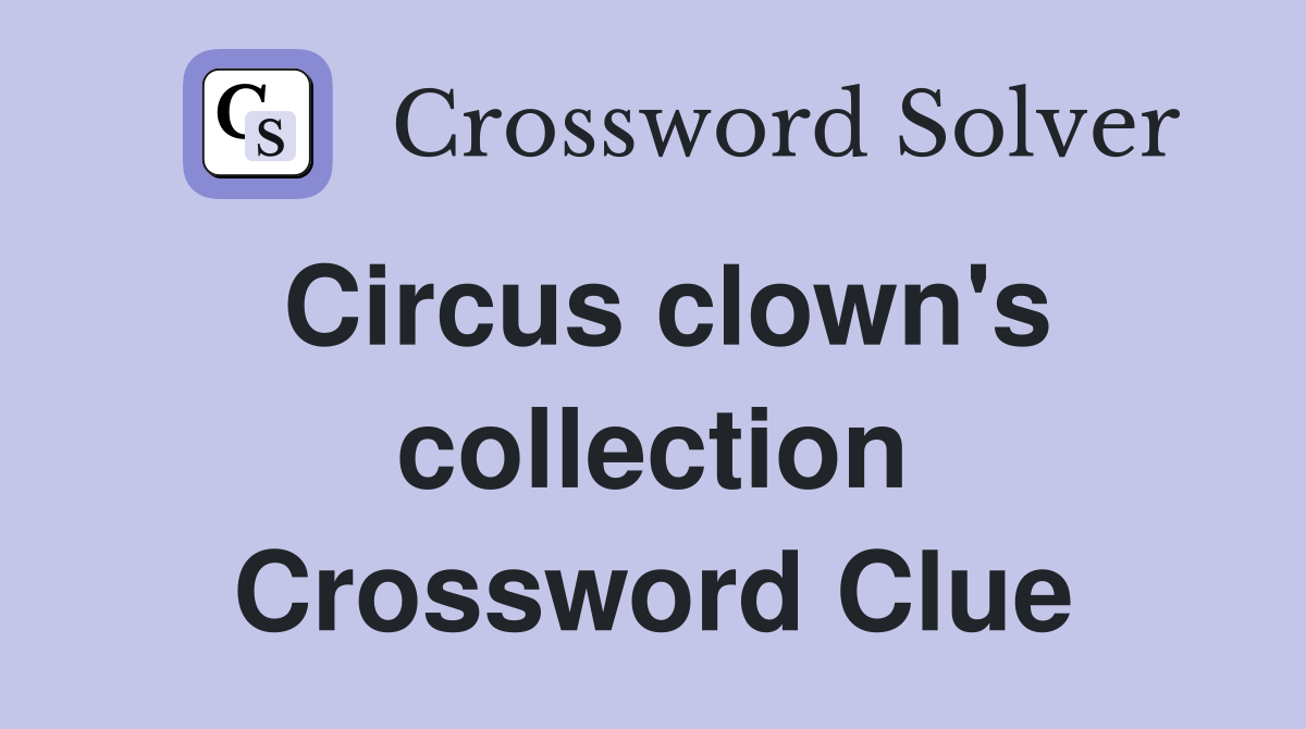 Circus clown's collection Crossword Clue