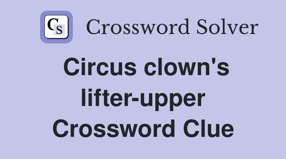 Circus clown's lifter-upper Crossword Clue