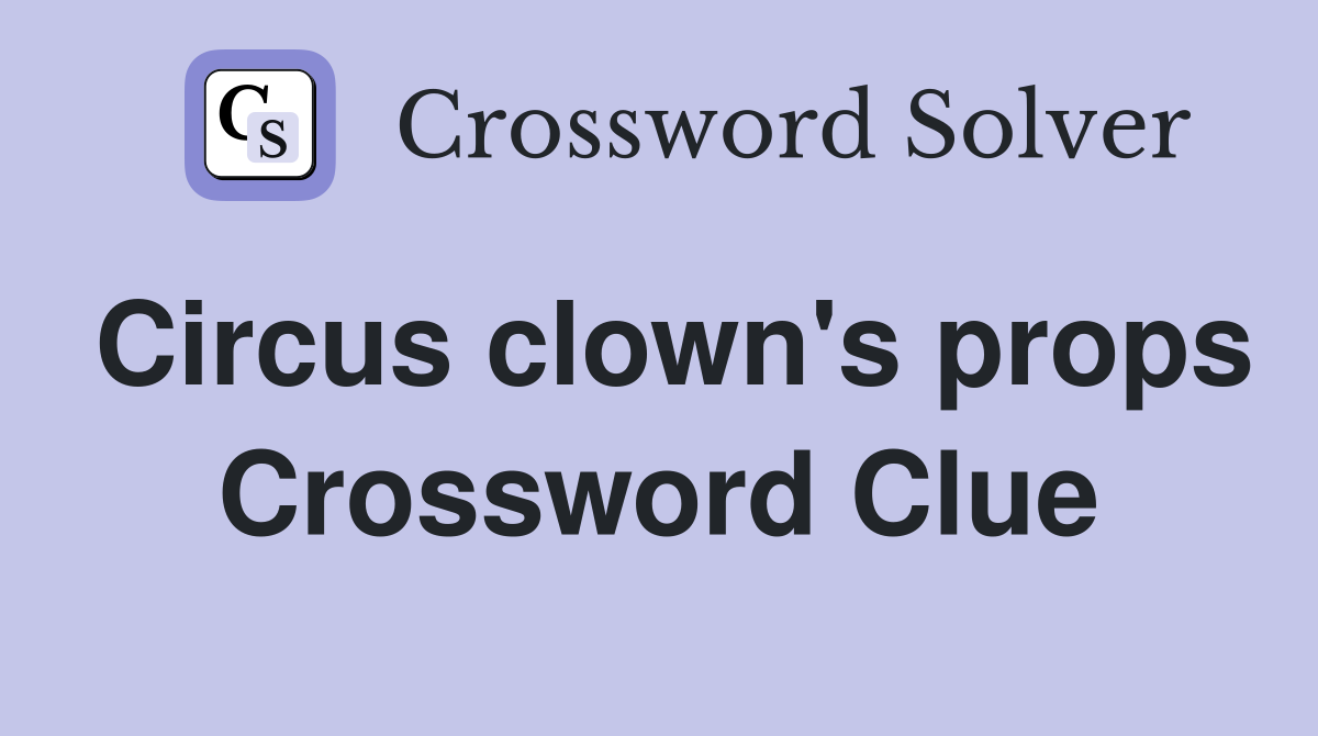 Circus clown's props Crossword Clue