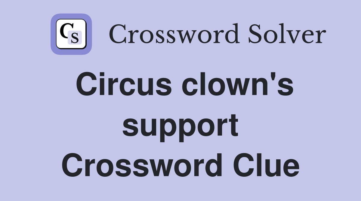 Circus clown's support Crossword Clue